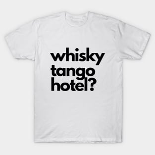 Whisky Tango Hotel? T-Shirt